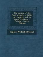 Genius of the Gael; A Study in Celtic Psychology and Its Manifestations di Sophie Willock Bryant edito da Nabu Press