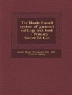 The Maude Russell System of Garment Cutting; Text Book .. edito da Nabu Press
