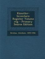Kunstler-Inventare; Register Volume Reg - Primary Source Edition di Abraham Bredius edito da Nabu Press
