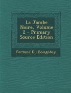 La Jambe Noire, Volume 2 di Fortune Du Boisgobey edito da Nabu Press