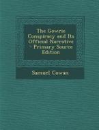The Gowrie Conspiracy and Its Official Narrative di Samuel Cowan edito da Nabu Press