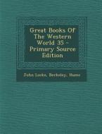 Great Books of the Western World 35 - Primary Source Edition di John Locke, Berkeley Berkeley, Hume Hume edito da Nabu Press