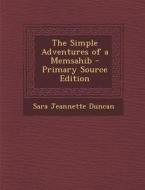 The Simple Adventures of a Memsahib - Primary Source Edition di Sara Jeannette Duncan edito da Nabu Press