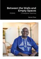 Between the Walls and Empty Spaces di Christopher Okemwa edito da Lulu.com