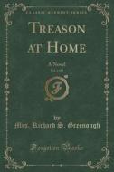 Treason At Home, Vol. 2 Of 3 di Mrs Richard S Greenough edito da Forgotten Books