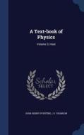 A Text-book Of Physics di John Henry Poynting, J J Thomson edito da Sagwan Press