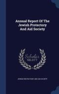Annual Report Of The Jewish Protectory And Aid Society edito da Sagwan Press