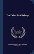 The Fall of the Nibelungs; di Margaret Armour, William Brown Macdougall edito da CHIZINE PUBN