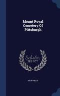 Mount Royal Cemetery Of Pittsburgh di Anonymous edito da Sagwan Press
