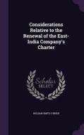 Considerations Relative To The Renewal Of The East-india Company's Charter di William Smith O'Brien edito da Palala Press
