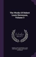 The Works Of Robert Louis Stevenson, Volume 3 di Robert Louis Stevenson, Professor Lloyd Osbourne edito da Palala Press
