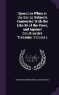 Speeches When At The Bar On Subjects Connected With The Liberty Of The Press, And Against Constructive Treasons; Volume 1 di Thomas Erskine Erskine, James Ridgway edito da Palala Press