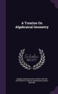 A Treatise On Algebraical Geometry di Samuel Wilkes Waud edito da Palala Press