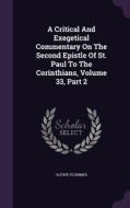 A Critical And Exegetical Commentary On The Second Epistle Of St. Paul To The Corinthians, Volume 33, Part 2 di Alfred Plummer edito da Palala Press