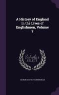 A History Of England In The Lives Of Englishmen, Volume 7 di George Godfrey Cunningham edito da Palala Press