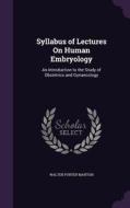 Syllabus Of Lectures On Human Embryology di Walter Porter Manton edito da Palala Press