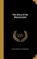 STORY OF THE MANUSCRIPTS di George Edmonds 1846-1908 Merrill edito da WENTWORTH PR