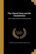 LIBERAL PARTY & MR CHAMBERLAIN edito da WENTWORTH PR