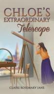 Chloe's Extraordinary Telescope di Claire Rosemary Jane edito da Austin Macauley Publishers