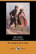 Big Game (illustrated Edition) (dodo Press) di Mrs George De Horne Vaizey edito da Dodo Press