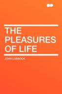 The Pleasures of Life di John Lubbock edito da HardPress Publishing