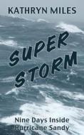 Superstorm: Nine Days Inside Hurricane Sandy di Kathryn Miles edito da Thorndike Press Large Print
