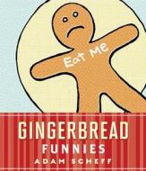 Gingerbread Funnies di Adam Scheff edito da GIBBS SMITH PUB