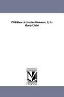 Philothea: A Grecian Romance. by L. Maria Child. di Lydia Maria Francis Child edito da UNIV OF MICHIGAN PR