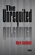 The Unrequited di Mark Goldblatt edito da Five Star (ME)