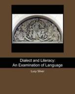 Dialect and Literacy: An Examination of Language di Lucy Silver edito da Createspace