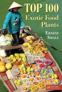 Top 100 Exotic Food Plants di Ernest Small edito da Taylor & Francis Inc