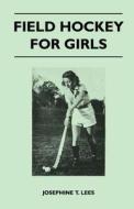Field Hockey for Girls di Josephine T. Lees edito da Masterson Press