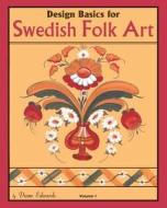 Design Basics for Swedish Folk Art, Volume 1 di Diane Edwards edito da Createspace