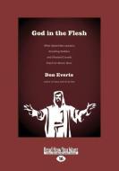 God in the Flesh: What Speechless Lawyers, Kneeling Soldiers and Shocked Crowds Teach Us about Jesus (Large Print 16pt) di Don Everts edito da READHOWYOUWANT