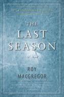 The Last Season di Roy Macgregor edito da DUNDURN PR LTD