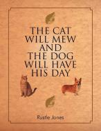 The Cat Will Mew And The Dog Will Have His Day di Rustle Jones edito da Xlibris