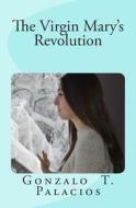 The Virgin Mary's Revolution: Love and Do What You Will di Gonzalo T. Palacios edito da Createspace