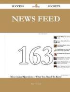News Feed 163 Success Secrets - 163 Most Asked Questions on News Feed - What You Need to Know di Mary Cameron edito da Emereo Publishing