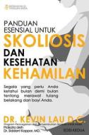 Panduan Esensial Untuk Skoliosis Dan Kesehatan Kehamilan: Segala Sesuatu Yang Perlu Diketahui, Bulan Demi Bulan, Tentang Perawatan Tulang Belakang Dan di Kevin Lau edito da Createspace