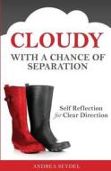 Cloudy with a Chance of Separation: Self Reflection for Clear Direction di MS Andrea D. Seydel edito da Createspace