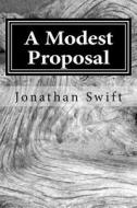 A Modest Proposal di Jonathan Swift edito da Createspace