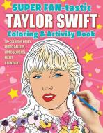 Super Fan-Tastic Taylor Swift Coloring & Activity Book: 30+ Coloring Pages, Photo Gallery, Word Searches, Mazes, & Fun Facts di Jessica Kendall edito da DESIGN ORIGINALS