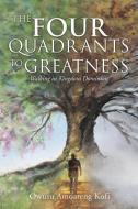 The Four Quadrants to Greatness. di Owusu Amoateng Kofi edito da XULON PR