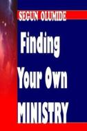 Finding Your Own Ministry: Ministry Discovery di Pst Segun Olumide edito da Createspace