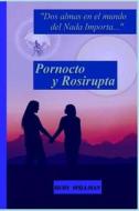 Pornocto y Rosirupta (DOS Almas En El Mundo del NADA Importa) di Rudy Spillman edito da Createspace Independent Publishing Platform