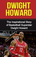 Dwight Howard: The Inspirational Story of Basketball Superstar Dwight Howard di Bill Redban edito da Createspace