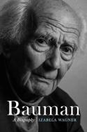 Bauman: A Biography di Izabela Wagner edito da POLITY PR