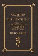 Archives of the Heathens Vol. I di B. S. Jones edito da Xlibris