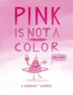 Pink Is Not a Color di Lindsay Ward edito da TWO LIONS