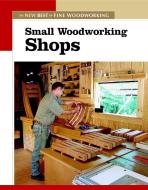 Small Woodworking Shops: The New Best of Fine Woodworking di of,Fine,Woodworking Editors edito da Taunton Press Inc